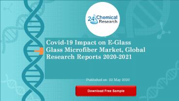 Covid 19 Impact on E Glass Glass Microfiber Market, Global Research Reports 2020 2021