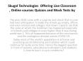 Live Classroom , Online courses, Quizzes and Mock Tests by Skugal Technologies PowerPoint PPT Presentation