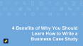 The Top 4 Benefits of Why You Should Learn How to Write a Business Case Study PowerPoint PPT Presentation