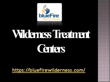 Offers Wilderness Treatment Centers - bluefirewilderness.com