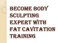Become Body Sculpting Expert with Fat Cavitation Training PowerPoint PPT Presentation