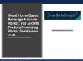 Global Smart Home-Based Beverage Machine Market: Things to Focus on to Ensure Long-term Success 2020-2026 PowerPoint PPT Presentation