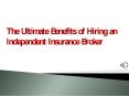 The Ultimate Benefits of Hiring an Independent Insurance Broker PowerPoint PPT Presentation