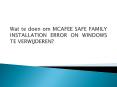 Wat te doen om MCAFEE SAFE FAMILY INSTALLATION ERROR ON WINDOWS TE VERWIJDEREN? PowerPoint PPT Presentation