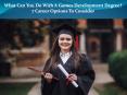 What Can You Do With A Games Development Degree? 7 Career Options To Consider PowerPoint PPT Presentation