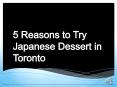 5 Reasons to Try Japanese Dessert in Toronto PowerPoint PPT Presentation