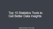 Top 10 Statistics Tools to Get Better Data Insights