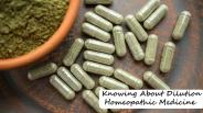 Knowing about Dilution Homeopathic Medicine