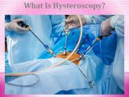 What Is Hysteroscopy?