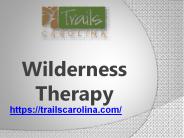 Wilderness Therapy Offered By www.trailscarolina.com