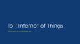 IoT:	Internet of Things PowerPoint PPT Presentation