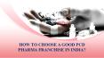 How To Choose A Good PCD Pharma Franchise In India? PowerPoint PPT Presentation