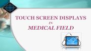 Touch screen displays in medical field
