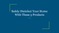 Safely Disinfect Your Home With These 5 Products PowerPoint PPT Presentation