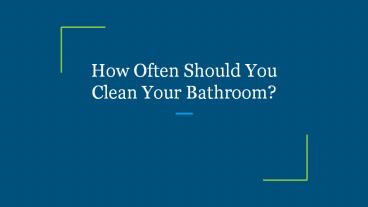 How Often Should You Clean Your Bathroom?