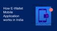 How E-Wallet Mobile Application Works in India PowerPoint PPT Presentation