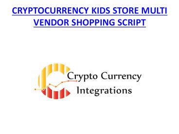 CRYPTOCURRENCY KIDS STORE MULTI VENDOR SHOPPING SCRIPT - READYMADE CLONE