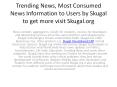 Trending News, Most Consumed News Information to Users by Skugal to get more visit Skugal.org PowerPoint PPT Presentation