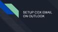 How To Setup Cox Email On Outlook: Full Guide PowerPoint PPT Presentation