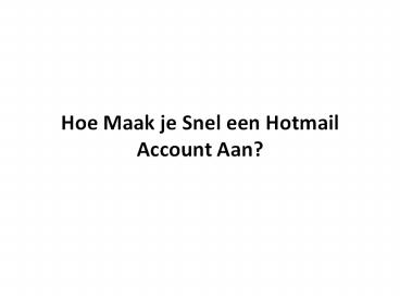 Hoe Maak je Snel een Hotmail Account Aan?