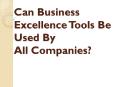 Can Business Excellence Tools Be Used By All Companies? PowerPoint PPT Presentation