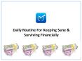 Daily Routine For Keeping Sane & Surviving Financially PowerPoint PPT Presentation