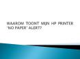 WAAROM TOONT MIJN HP PRINTER ‘NO PAPER’ ALERT? PowerPoint PPT Presentation