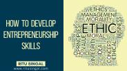 How to Develop Entrepreneur Skills by Ritu Singal