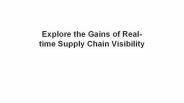 Explore the Gains of Real-time Supply Chain Visibility