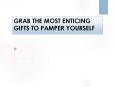 GRAB THE MOST ENTICING GIFTS TO PAMPER YOURSELF PowerPoint PPT Presentation