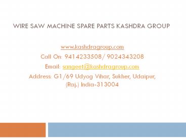 Wire Saw Machine Spare Parts Kashdra Group