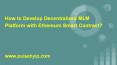 How to Develop Decentralized MLM Platform with Ethereum Smart Contract? PowerPoint PPT Presentation