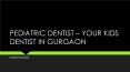 PEDIATRIC DENTIST – YOUR KIDS DENTIST IN GURGAON PowerPoint PPT Presentation