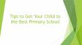 Tips to Get Your Child to the Best Primary School PowerPoint PPT Presentation