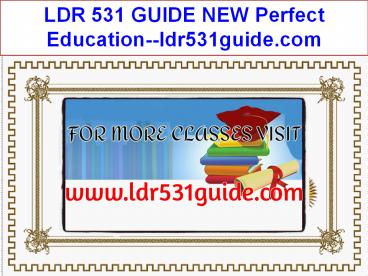 LDR 531 GUIDE NEW Perfect Education--ldr531guide.com