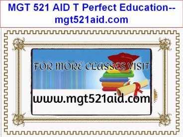 MGT 521 AID T Perfect Education--mgt521aid.com