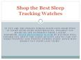 Shop the Best Sleep Tracking Watches PowerPoint PPT Presentation