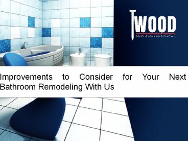 Improvements to be Consider for Your Next Bathroom Remodeling With Us