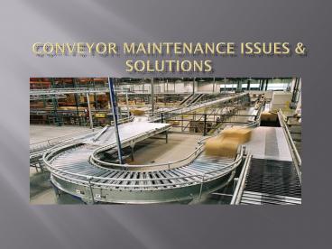 Conveyor Maintenance & Support: Key issues