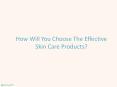 How Will You Choose The Effective Skin Care Products? PowerPoint PPT Presentation