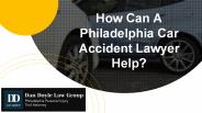 How Can A Philadelphia Car Accident Lawyer Help?