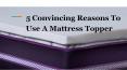 5 Convincing Reasons To Use A Mattress Topper PowerPoint PPT Presentation