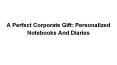 A Perfect Corporate Gift: Personalized Notebooks And Diaries PowerPoint PPT Presentation