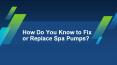 How Do You Know to Fix or Replace Spa Pumps? PowerPoint PPT Presentation