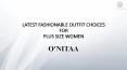 Latest Fashionable Outfit Choices for Plus Size Women PowerPoint PPT Presentation