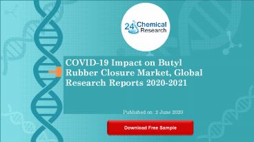 COVID 19 Impact on Butyl Rubber Closure Market, Global Research Reports 2020 2021