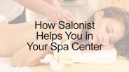 How Salonist Helps You in Your Spa Center