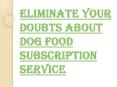Choosing Dog Food Subscription Service for your Dog’s Health PowerPoint PPT Presentation