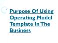 Purpose Of Using Operating Model Template In The Business PowerPoint PPT Presentation