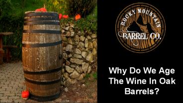 Why do we age the wine in oak barrels